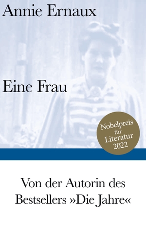 Ernaux, Annie. Eine Frau - Nobelpreis für Literatur 2022. Suhrkamp Verlag AG, 2019.
