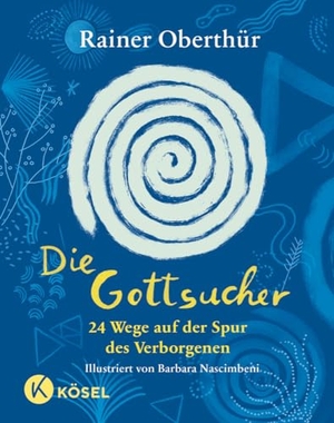 Oberthür, Rainer. Die Gottsucher - 24 Wege auf der Spur des Verborgenen - Für Kinder ab 9 Jahren und alle Menschen, die nach Gott fragen. Kösel-Verlag, 2024.
