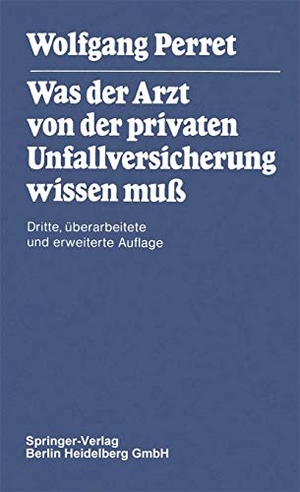 Perret, W.. Was der Arzt von der privaten Unfallversicherung wissen muß. Springer Berlin Heidelberg, 1980.