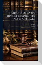 Institutes De Gaius, Trad. Et CommentÃ(c)es Par C. A. Pellat...