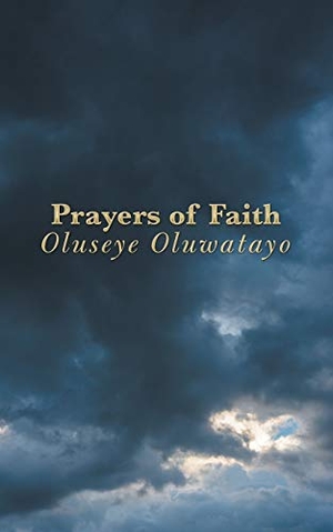 Oluwatayo, Oluseye. Prayers of Faith. AuthorHouse, 2017.