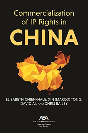 Chien-Hale, Elizabeth / Tong et al. Commercialization of IP Rights in China. American Bar Association, 2021.