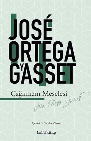 Ortega Y Gasset, Jose. Cagimizin Meselesi. Babil Kitap, 2021.