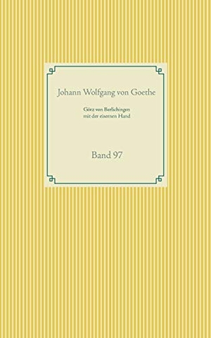 Goethe, Johann Wolfgang von. Götz von Berlichingen mit der eisernen Hand - Band 97. Books on Demand, 2020.