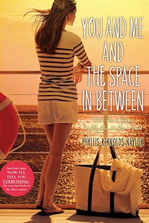 Naylor, Phyllis Reynolds. You and Me and the Space in Between - Alice in Charge; Incredibly Alice; Alice on Board. Atheneum Books for Young Readers, 2013.
