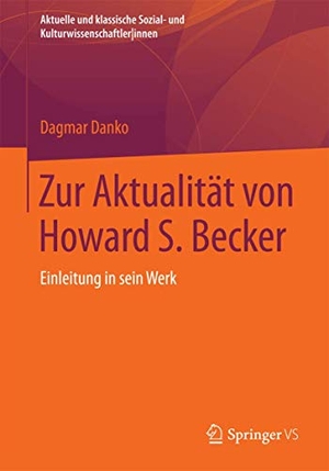 Danko, Dagmar. Zur Aktualität von Howard S. Becker - Einleitung in sein Werk. Springer Fachmedien Wiesbaden, 2015.