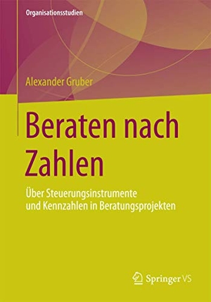 Gruber, Alexander. Beraten nach Zahlen - Über Steuerungsinstrumente und Kennzahlen in Beratungsprojekten. Springer Fachmedien Wiesbaden, 2014.