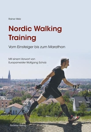 Welz, Rainer. Nordic Walking Training - Vom Einsteiger bis zum Marathon. Roderer, Susanne, 2017.
