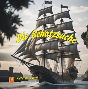 Pruß, Rebecca. Die Schatzsuche - Auf der Suche nach Magie. Machtwort Verlag, 2024.