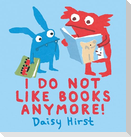 I Do Not Like Books Anymore!