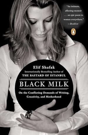Shafak, Elif. Black Milk - On the Conflicting Demands of Writing, Creativity, and Motherhood. Penguin Publishing Group, 2012.