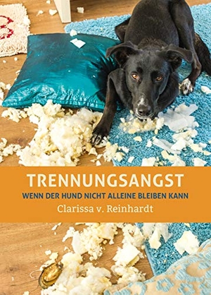 Reinhardt, Clarissa von. Trennungsangst - Wenn der Hund nicht alleine bleiben kann. Animal Learn Verlag, 2016.