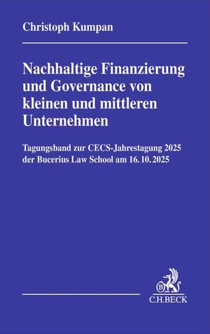 Kumpan, Christoph (Hrsg.). Nachhaltige Finanzierung und Governance von kleinen und mittleren Unternehmen - Tagungsband zur CECS-Jahrestagung 2025 der Bucerius Law School am 16.10.2025. C.H. Beck, 2026.