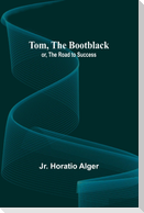 Tom, The Bootblack; or, The Road to Success