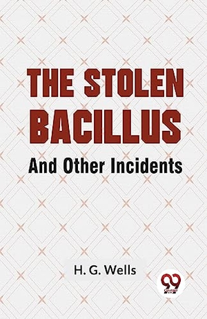 Wells, H G. The Stolen Bacillus And Other Incidents. Repro India Limited, 2023.