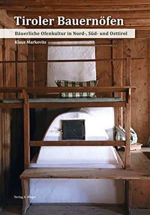 Markovits, Klaus. Tiroler Bauernöfen - Bäuerliche Ofenkultur in Nord-, Süd- und Osttirol. Weger, A. KG, 2016.