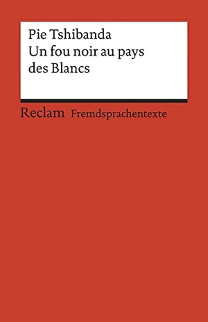 Tshibanda, Pie. Un fou noir au pays des Blancs - Récit autobiographique. Französischer Text mit deutschen Worterklärungen. B1 (GER). Reclam Philipp Jun., 2017.