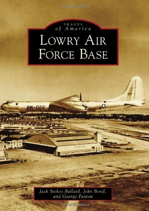 Ballard / John Bond. Lowry Air Force Base. Arcadia Publishing (SC), 2013.