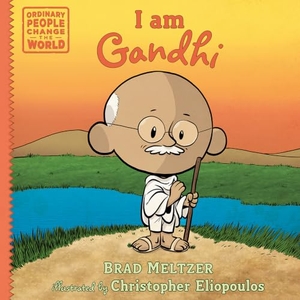 Meltzer, Brad / Christopher Eliopoulos. I Am Gandhi. Penguin Young Readers Group, 2017.