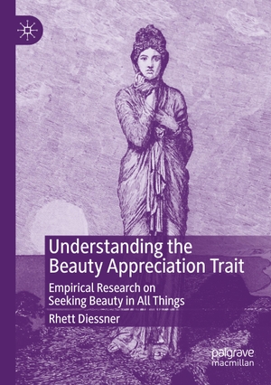Diessner, Rhett. Understanding the Beauty Appreciation Trait - Empirical Research on Seeking Beauty in All Things. Springer International Publishing, 2020.
