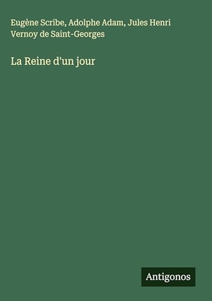 Scribe, Eugène / Adam, Adolphe et al. La Reine d'un jour. Antigonos Verlag, 2024.