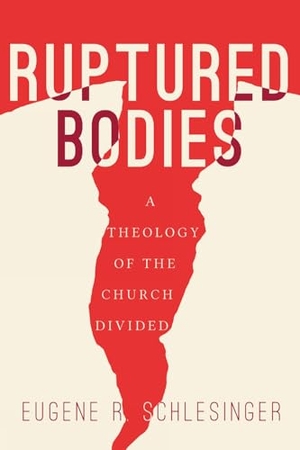 Schlesinger, Eugene R. Ruptured Bodies - A Theology of the Church Divided. 1517 Media, 2024.
