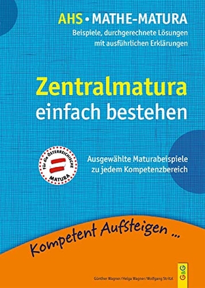 Wagner, Günther / Wagner, Helga et al. Mathematik Zentralmatura - Beispiele, durchgerechnete Lösungen mit ausführlichen Erklärungen. G&G Verlagsges., 2021.