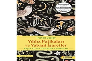 Gooley, Tristan. Yildiz Patikalari ve Yabani Isaretler - Kayip Altinci Hissimizin Anahtarlari. Avantür Kitap, 2022.