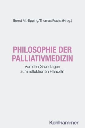Alt-Epping, Bernd / Thomas Fuchs (Hrsg.). Philosophie der Palliativmedizin - Von den Grundlagen zum reflektierten Handeln. Kohlhammer W., 2026.