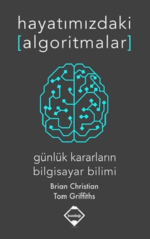 Christian, Brian / Tom Griffiths. Hayatimizdaki Algoritmalar - Günlük Kararlarin Bilgisayar Bilimi. Buzdagi Yayinevi, 2017.