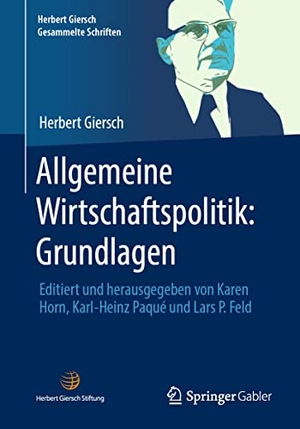 Giersch, Herbert. Allgemeine Wirtschaftspolitik: Grundlagen - Editiert und herausgegeben von Karen Horn, Karl-Heinz Paqué und Lars P. Feld. Springer Fachmedien Wiesbaden, 2023.