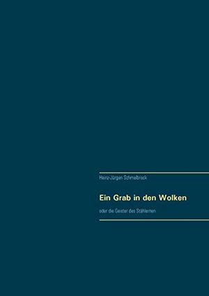 Schmalbrock, Heinz-Jürgen. Ein Grab in den Wolken - oder die Geister des Stählernen. Books on Demand, 2016.