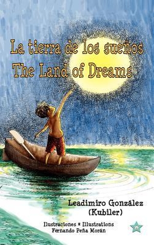González, Leadimiro. La tierra de los sueños * The Land of Dreams. Piggy Press Books, 2012.