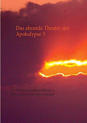 Rehe, Alexander. Das absurde Theater der Apokalypse 3 - Des Wahnsinns goldene Pforten 3  "Das Antihirn und seine Schergen". Books on Demand, 2014.
