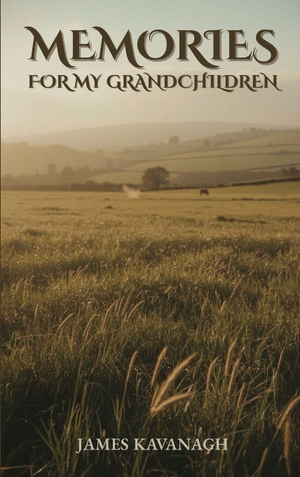 Kavanagh, James. Memories for My Grandchildren. Book Publishing House, 2026.