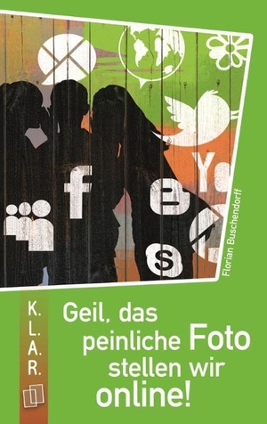 Buschendorff, Florian. Geil, das peinliche Foto stellen wir online!. Verlag an der Ruhr GmbH, 2010.