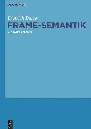 Busse, Dietrich. Frame-Semantik - Ein Kompendium. De Gruyter, 2012.