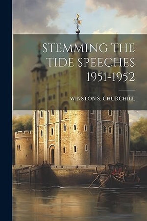 Churchill, Winston S.. Stemming the Tide Speeches 1951-1952. Creative Media Partners, LLC, 2023.