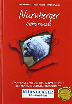 Bast, Eva-Maria / Thissen, Heike et al. Nürnberger Geheimnisse - Spannendes aus der Frankenmetropole. Bast Medien GmbH, 2018.