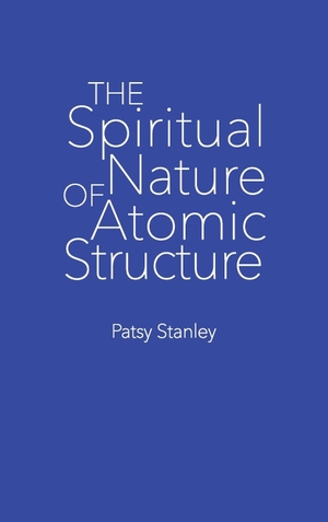 Stanley, Patsy. The Spiritual Nature of Atomic Structure. Patsy Stanley, 2019.