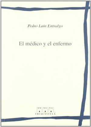 Laín Entralgo, Pedro. El médico y el enfermo. Editorial Triacastela, 2000.