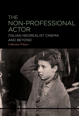O'Rawe, Catherine. The Non-Professional Actor - Italian Neorealist Cinema and Beyond. Bloomsbury Academic, 2025.
