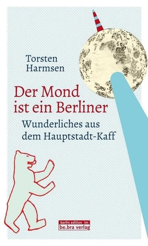 Harmsen, Torsten. Der Mond ist ein Berliner - Wunderliches aus dem Hauptstadt-Kaff. Edition Q, 2019.