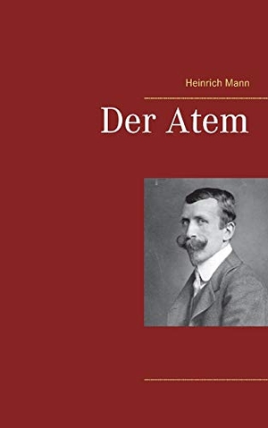 Mann, Heinrich. Der Atem. Books on Demand, 2021.