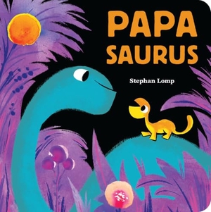Lomp, Stephan. Papasaurus. Chronicle Books, 2021.