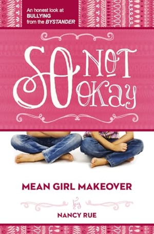 Rue, Nancy N. So Not Okay - An Honest Look at Bullying from the Bystander. Tommy Nelson, 2014.