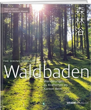 Gallmann, Robert / Yoshifumi Miyazaki. Waldbaden - The Hiking Therapy: Wanderungen zu Kraftorten im Kanton Bern. Weber Verlag, 2022.