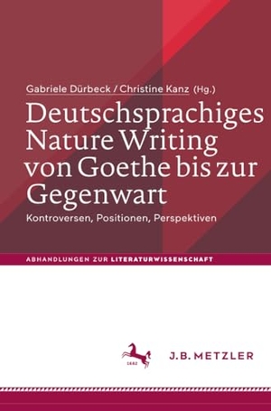 Kanz, Christine / Gabriele Dürbeck (Hrsg.). Deutschsprachiges Nature Writing von Goethe bis zur Gegenwart - Kontroversen, Positionen, Perspektiven. Springer Berlin Heidelberg, 2021.