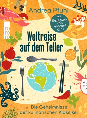 Pfuhl, Andrea. Weltreise auf dem Teller - Die Geheimnisse der kulinarischen Klassiker. Rowohlt Taschenbuch, 2023.