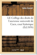 LE Collège des droits de l'ancienne université de Caen, essai historique